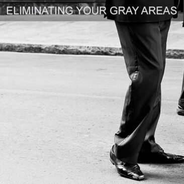 ELIMINATING YOUR GRAY AREAS