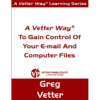 A Vetter Way to Gain Control of Your Email and Computer Files