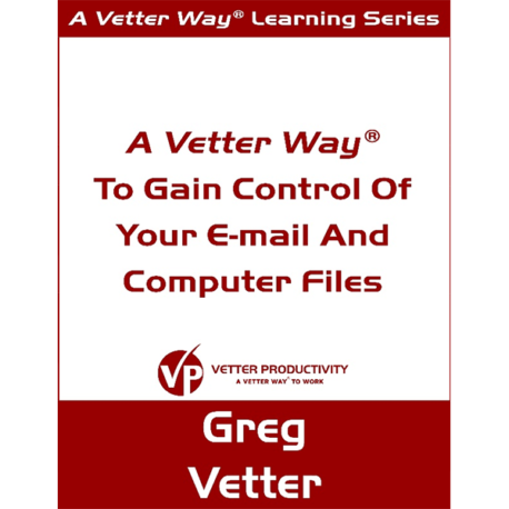 A Vetter Way to Gain Control of Your Email and Computer Files